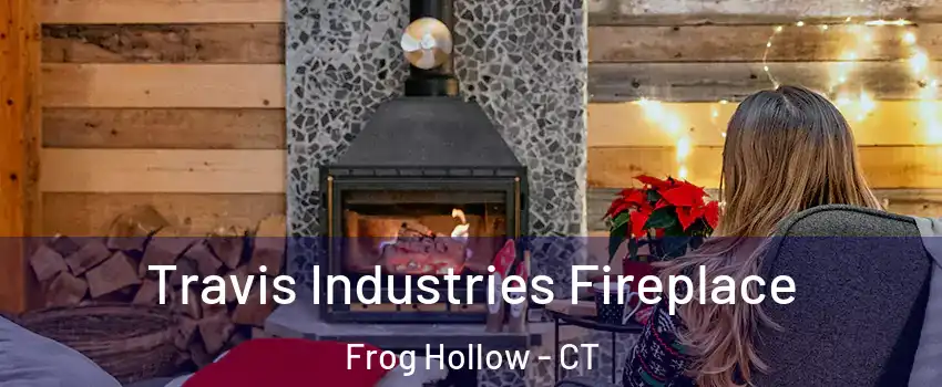 Travis Industries Fireplace Frog Hollow - CT