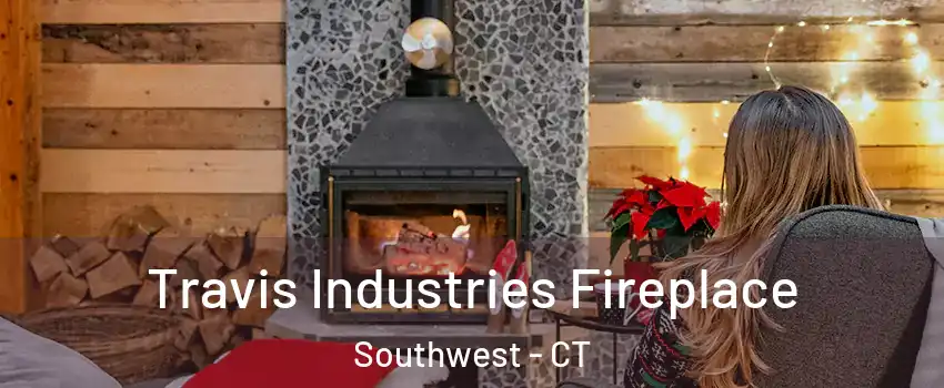 Travis Industries Fireplace Southwest - CT