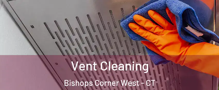 Vent Cleaning Bishops Corner West - CT