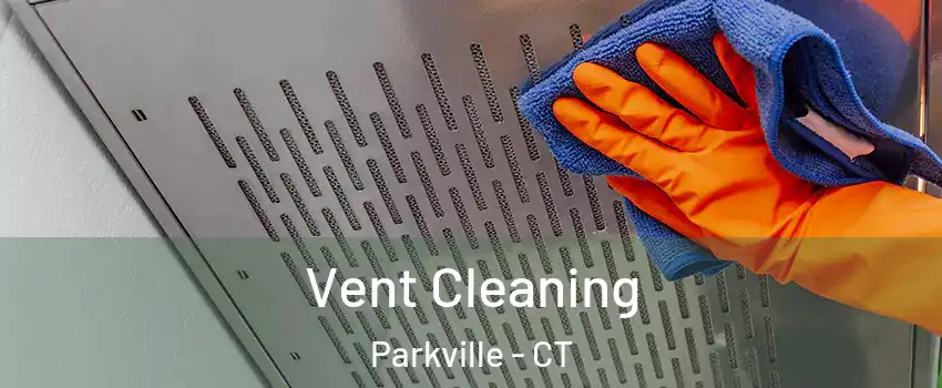 Vent Cleaning Parkville - CT