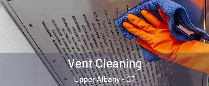 Vent Cleaning Upper Albany - CT