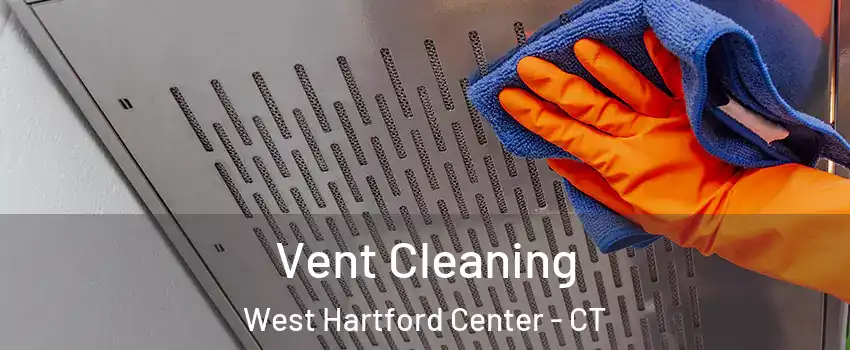 Vent Cleaning West Hartford Center - CT
