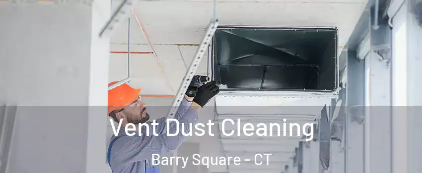 Vent Dust Cleaning Barry Square - CT
