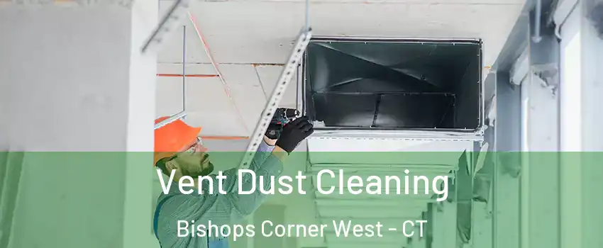 Vent Dust Cleaning Bishops Corner West - CT