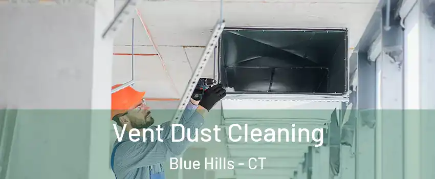 Vent Dust Cleaning Blue Hills - CT