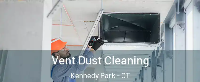 Vent Dust Cleaning Kennedy Park - CT