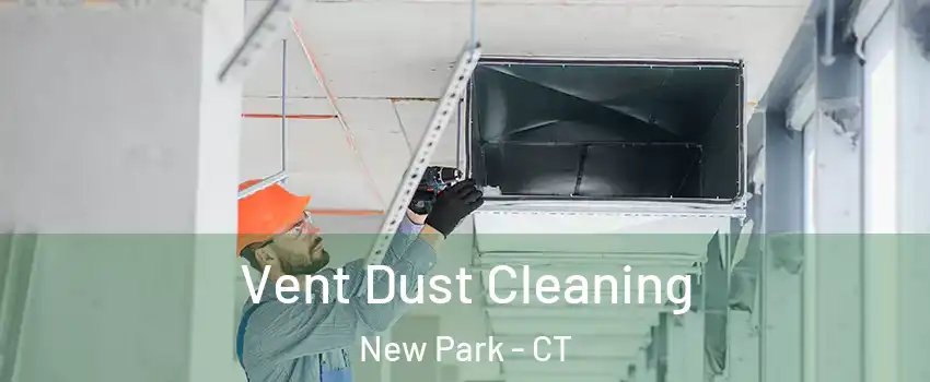 Vent Dust Cleaning New Park - CT
