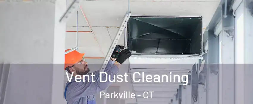 Vent Dust Cleaning Parkville - CT