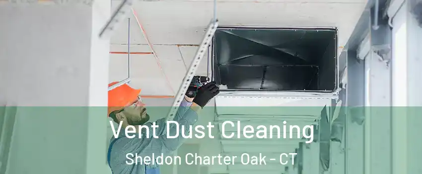 Vent Dust Cleaning Sheldon Charter Oak - CT