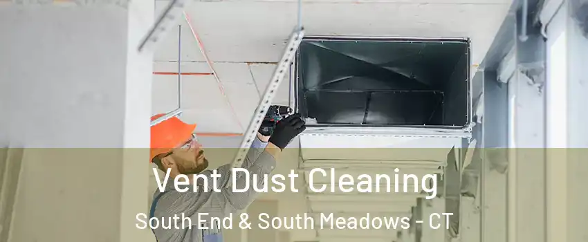 Vent Dust Cleaning South End & South Meadows - CT