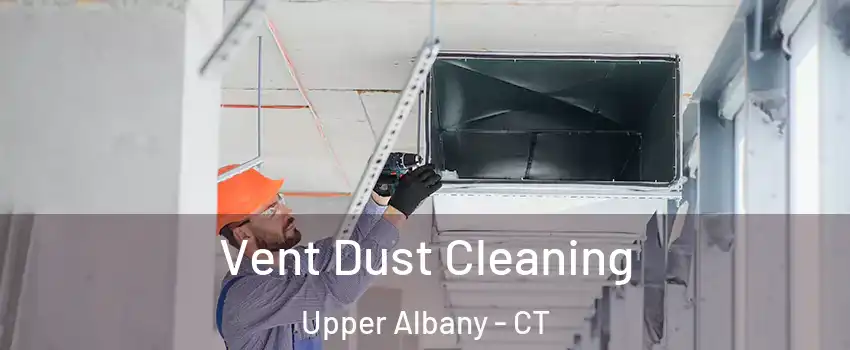 Vent Dust Cleaning Upper Albany - CT