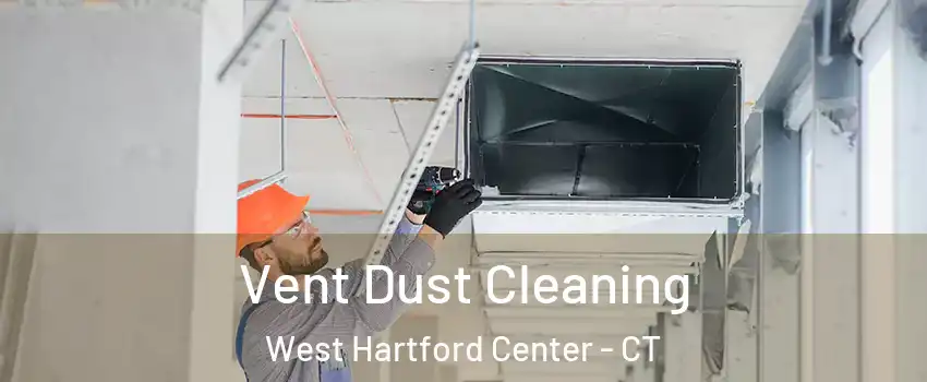 Vent Dust Cleaning West Hartford Center - CT