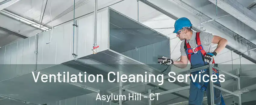 Ventilation Cleaning Services Asylum Hill - CT