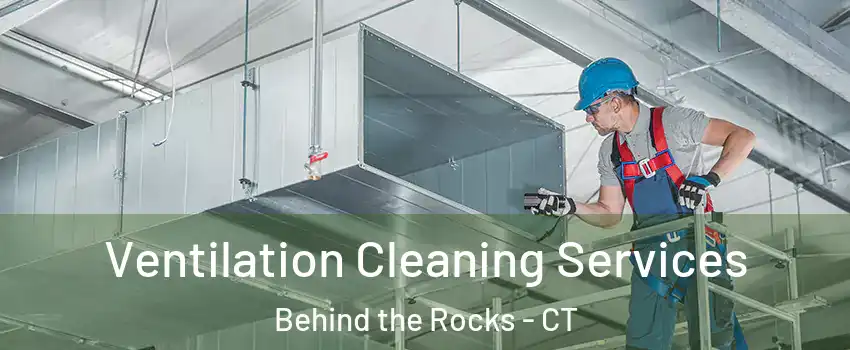 Ventilation Cleaning Services Behind the Rocks - CT