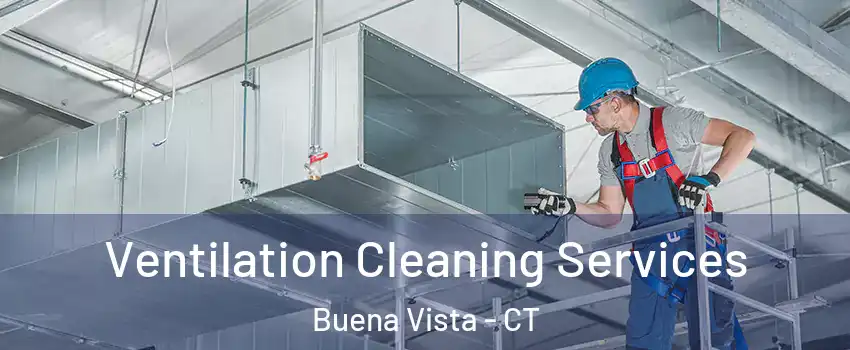 Ventilation Cleaning Services Buena Vista - CT