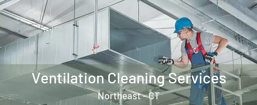 Ventilation Cleaning Services Northeast - CT