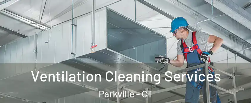 Ventilation Cleaning Services Parkville - CT