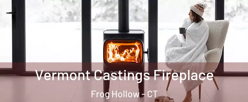 Vermont Castings Fireplace Frog Hollow - CT