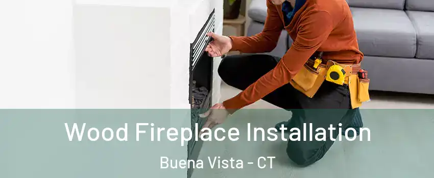 Wood Fireplace Installation Buena Vista - CT