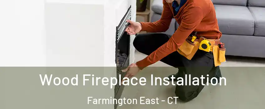 Wood Fireplace Installation Farmington East - CT