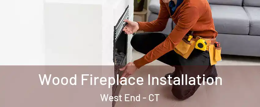 Wood Fireplace Installation West End - CT