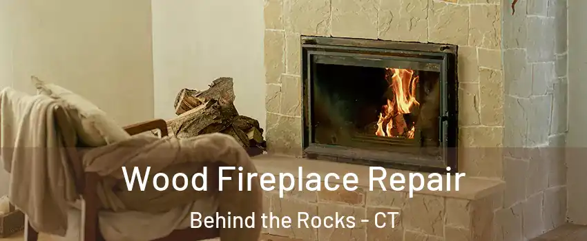 Wood Fireplace Repair Behind the Rocks - CT