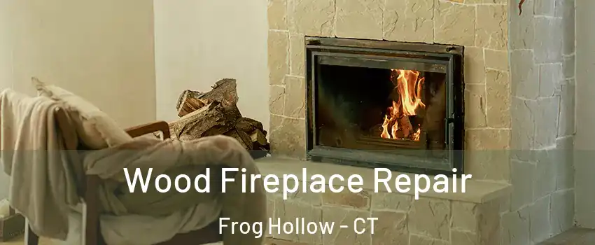Wood Fireplace Repair Frog Hollow - CT