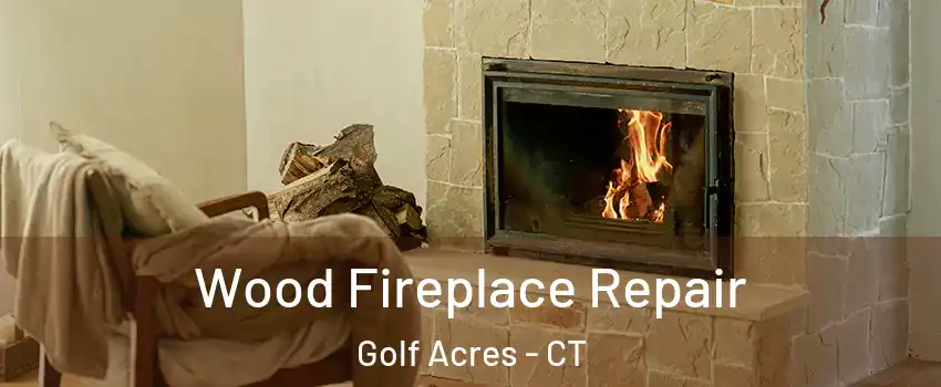 Wood Fireplace Repair Golf Acres - CT