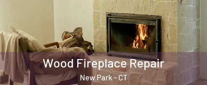 Wood Fireplace Repair New Park - CT