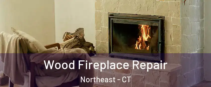 Wood Fireplace Repair Northeast - CT