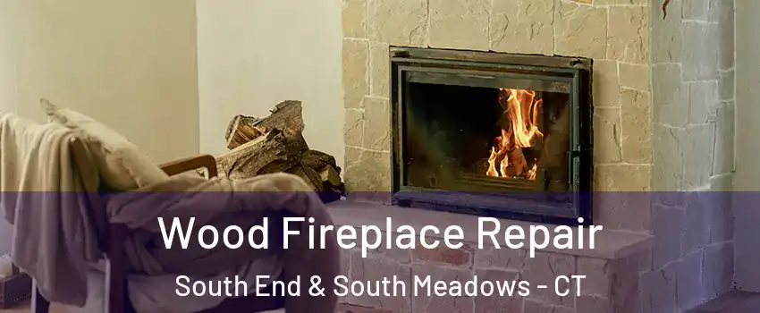 Wood Fireplace Repair South End & South Meadows - CT