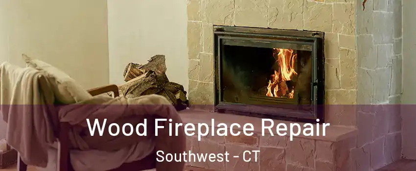 Wood Fireplace Repair Southwest - CT