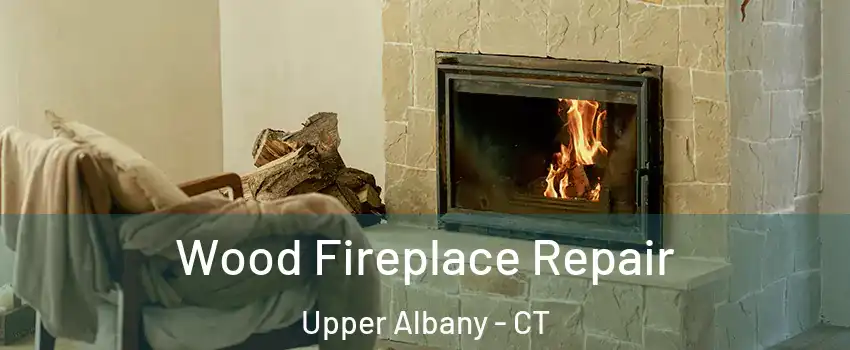 Wood Fireplace Repair Upper Albany - CT