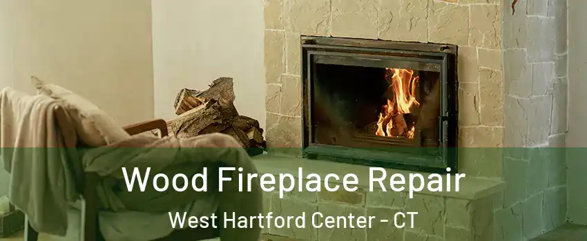 Wood Fireplace Repair West Hartford Center - CT