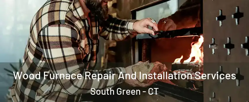 Wood Furnace Repair And Installation Services South Green - CT