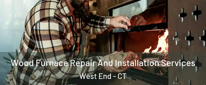 Wood Furnace Repair And Installation Services West End - CT