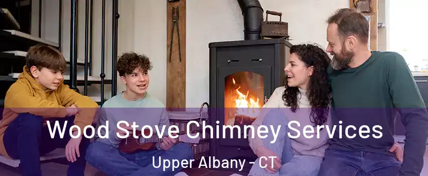 Wood Stove Chimney Services Upper Albany - CT