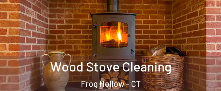 Wood Stove Cleaning Frog Hollow - CT