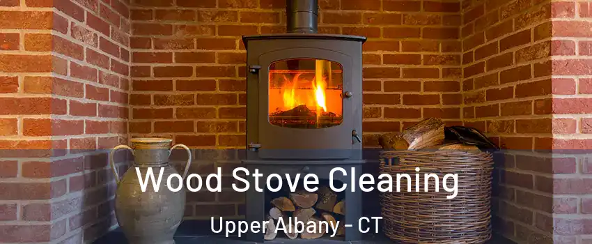 Wood Stove Cleaning Upper Albany - CT
