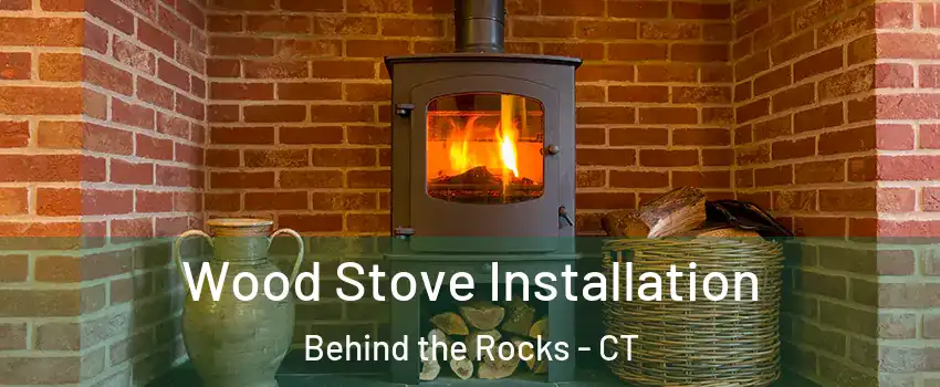 Wood Stove Installation Behind the Rocks - CT