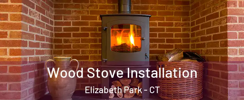 Wood Stove Installation Elizabeth Park - CT