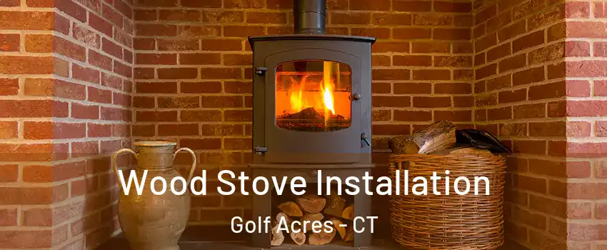 Wood Stove Installation Golf Acres - CT