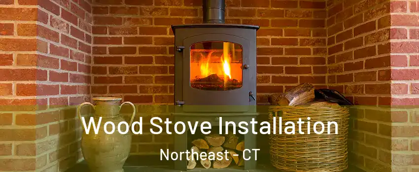 Wood Stove Installation Northeast - CT