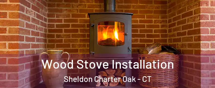 Wood Stove Installation Sheldon Charter Oak - CT
