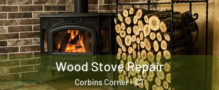Wood Stove Repair Corbins Corner - CT