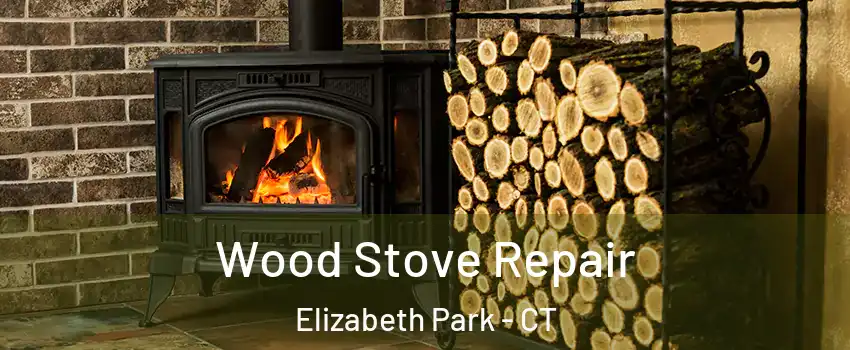 Wood Stove Repair Elizabeth Park - CT