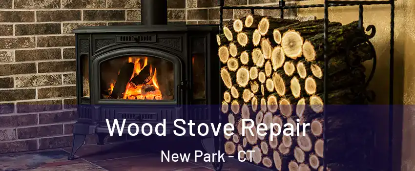 Wood Stove Repair New Park - CT
