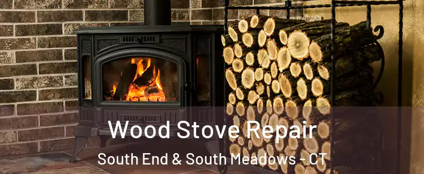 Wood Stove Repair South End & South Meadows - CT