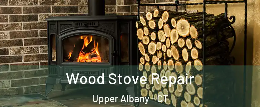 Wood Stove Repair Upper Albany - CT