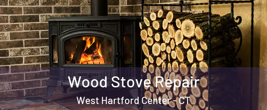 Wood Stove Repair West Hartford Center - CT